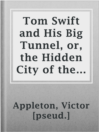 Imagen de portada para Tom Swift and His Big Tunnel, or, the Hidden City of the Andes